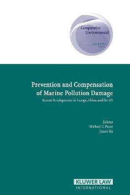 Prevention and Compensation of Marine Pollution: Recent Developments in Europe, China and the US - Comparative and Environmental Law and Policy No. 9 (Hardback)