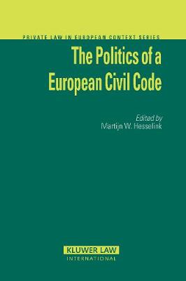 The Politics of a European Civil Code - Private Law European Context Set (Hardback)