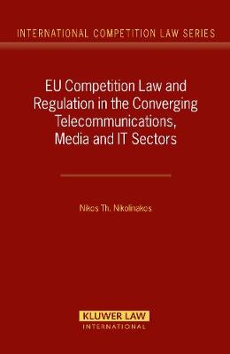 EU Competition Law and Regulation in the Converging Telecommunications, Media and IT Sectors - International Competition Law Series No. 20 (Hardback)