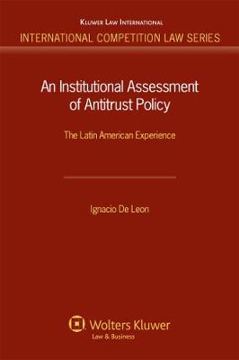 An Institutional Assessment of Antitrust Policy: The Latin American Experience - International Competition Law Series (Hardback)