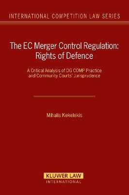 EC Merger Control Regulation: Rights of Defence - International Competition Law Series No. 21 (Hardback)