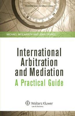 International Arbitration and Mediation: A Practical Guide: A Practical Guide (Hardback)