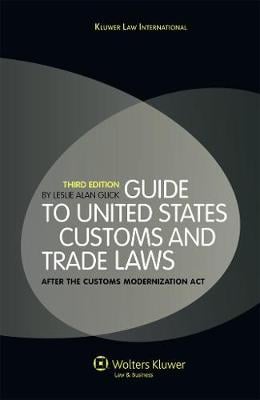 Guide to the United States Customs and Trade Laws: After the Customs Modenization Act (Hardback)