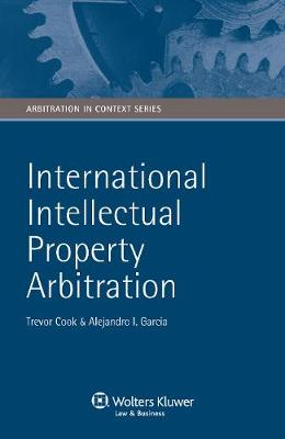 International Intellectual Property Arbitration - Arbitration in Context Series (Hardback)