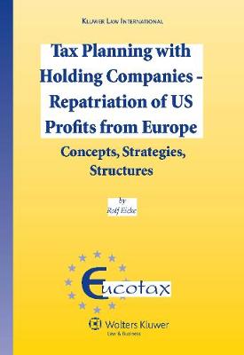 Tax Planning with Holding Companies - Repatriation of U.S. Profits from Europe: Concepts, Strategies, Structures - Eucotax No. 22 (Hardback)