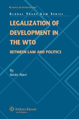 Legalization of Development in the WTO: Between Law and Politics - Global Trade Law Series v. 17 (Hardback)