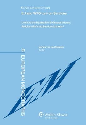 The EU and WTO Law on Services: Limits to the Realization of General Interest Policies within the Services Markets? - European Monographs v. 63 (Hardback)
