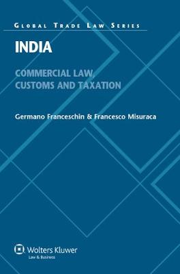 India: Commercial Law, Customs and Taxation - Global Trade Law Series (Hardback)
