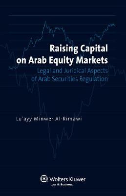 Raising Capital on Arab Equity Markets: Legal and Juridical Aspects of Arab Securities Regulation (Hardback)