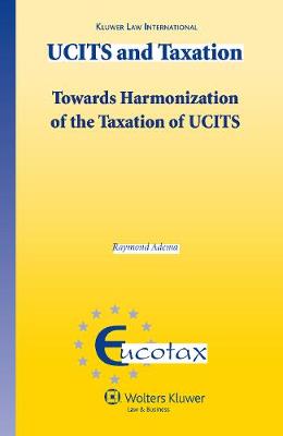 UCITS and Taxation: Towards Harmonization of the Taxation of UCITS - Eucotax Series on European Taxation Series v. 25 (Hardback)