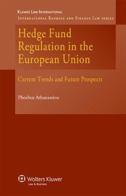 Hedge Fund Regulation in the European Union: Current Trends and Future Prospects (Hardback)