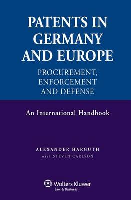 Patents in Germany and Europe, Procurement, Enforcement and Defense: An International Handbook (Hardback)