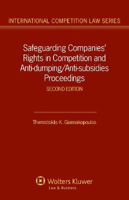 Safeguarding Companies' Rights in Competition and Anti-dumping/Anti-Subsidies Proceedings - International Competition Law Series 12 (Hardback)