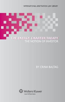 The Energy Charter Treaty: The Notion of Investor - International Arbitration Law Library (Hardback)