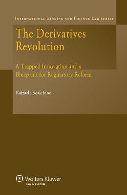 The Derivatives Revolution: A Trapped Innovation and a Blueprint for Regulatory Reform (Hardback)