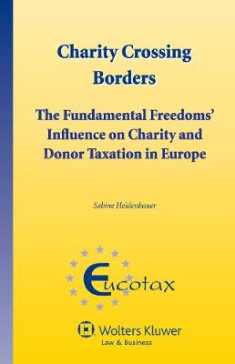 Charity Crossing Borders: The Fundamental Freedoms' Influence on Charity and Donor Taxation in Europe - EUCOTAX Series 31 (Hardback)