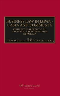Business Law in Japan: Cases and Comments. Intellectual Property, Civil, Commercial and International Private Law (Hardback)