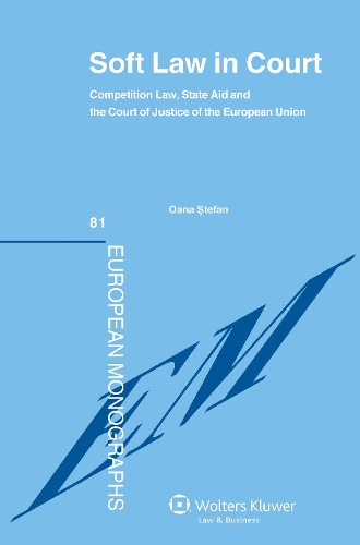 Soft Law in Court: Competition Law, State Aid and the Court Justice of the European Union (Hardback)