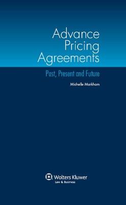 Advance Pricing Agreements: Past, Present and Future (Hardback)