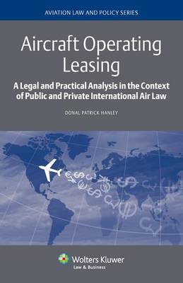 Aircraft Operating Leasing: a Legal and Practical Analysis in the Context of Public and Private International Air Law (Hardback)