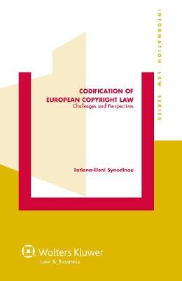 Codification of European Copyright Law: Challenges and Perspectives - Information Law Series 29 (Hardback)