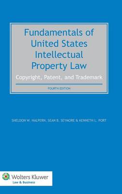 Fundamentals of United States Intellectual Property Law: Copyright, Patent, and Trademark (Hardback)