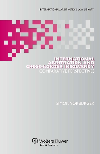 International Arbitration and Cross-Border Insolvency: Comparative Perspectives (Hardback)