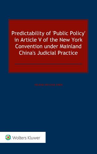 Predictability of 'public Policy' in Article V of the New York Convention Under Mainland China's Judicial Practice (Hardback)