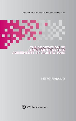The Adaptation of Long-Term Gas Sale Agreements by Arbitrators (Hardback)