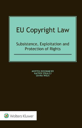 EU Copyright Law: Subsistence, Exploitation and Protection of Rights (Hardback)