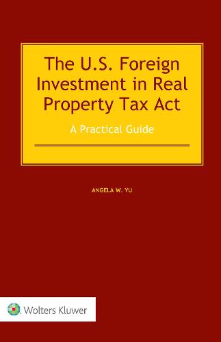 The US Foreign Investment in Real Property Tax Act: A Practical Guide (Hardback)
