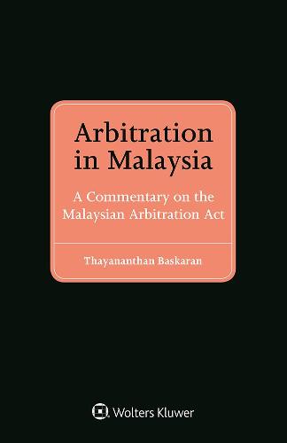 Arbitration in Malaysia: A Commentary on the Malaysian Arbitration Act (Hardback)