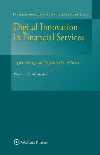 Digital Innovation in Financial Services: Legal Challenges and Regulatory Policy Issues - International Banking and Finance Law Series (Hardback)