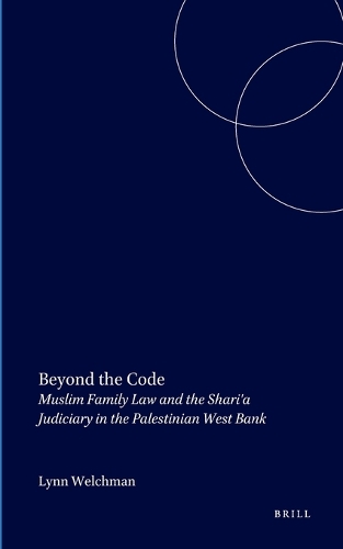 Beyond the Code: Muslim Family Law and the Shari'a Judiciary in the Palestinian West Bank (Hardback)