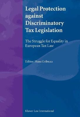 Legal Protection against Discriminatory Tax Legislation: The Struggle for Equality in European Tax Law (Hardback)