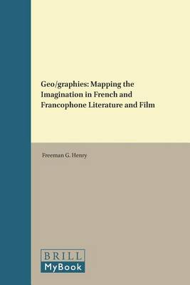 Geo/graphies: Mapping the Imagination in French and Francophone Literature and Film - French Literature Series 30 (Paperback)