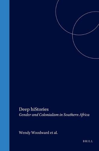 Deep hiStories: Gender and Colonialism in Southern Africa - Cross/Cultures 57 (Hardback)