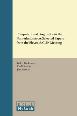 Computational Linguistics in the Netherlands 2000: Selected Papers from the Eleventh CLIN Meeting - Language and Computers 37 (Hardback)