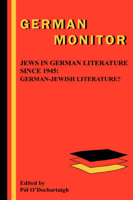 Jews in German Literature since 1945: German-Jewish Literature? - German Monitor 53 (Hardback)