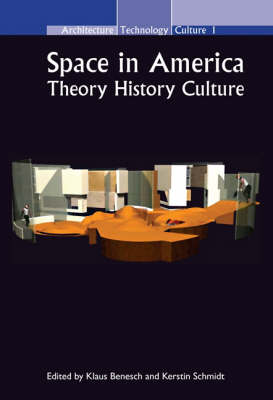 Space in America: Theory - History - Culture - Architecture - Technology - Culture 1 (Hardback)