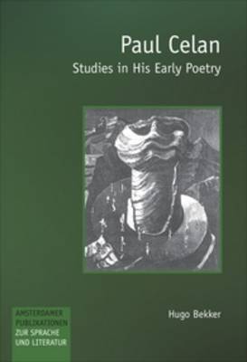 Paul Celan: Studies in His Early Poetry - Amsterdamer Publikationen zur Sprache und Literatur 157 (Paperback)
