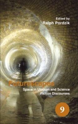 Futurescapes: Space in Utopian and Science Fiction Discourses - Spatial Practices 9 (Hardback)
