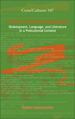 From Creole to Standard: Shakespeare, Language, and Literature in a Postcolonial Context - Cross/Cultures 107 (Hardback)