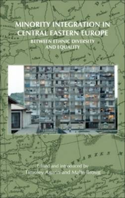 Minority Integration in Central Eastern Europe: Between Ethnic Diversity and Equality - On the Boundary of Two Worlds 18 (Hardback)