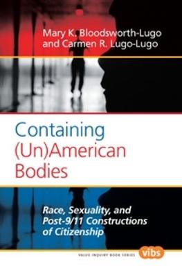 Containing (Un)American Bodies: Race, Sexuality, and Post-9/11 Constructions of Citizenship - Value Inquiry Book Series / Philosophy of Peace 219 (Paperback)