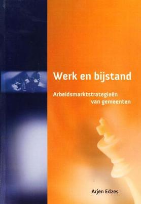 Werk en Bijstand: Arbeidsmarktstrategieen van Gemeente (Paperback)