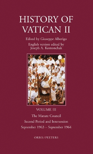 History of Vatican II: The Mature Council. Second Period and Intersession. September 1963 - September 1964 v. III: English Version Edited by J.A. Komonchak - History of Vatican II v.3 (Hardback)