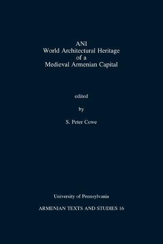 Ani-World Architectural Heritage of a Medieval Armenian Capital - University of Pennsylvania Armenian Texts and Studies v.16 (Paperback)