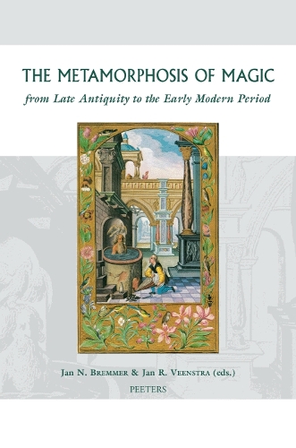 The Metamorphosis of Magic: From Late Antiquity to the Early Modern Period - Groningen Studies in Cultural Change v.1 (Hardback)