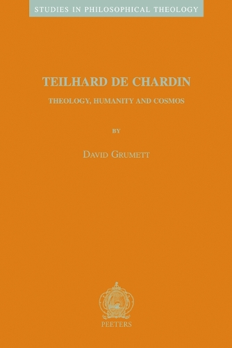 Teilhard De Chardin: Theology, Humanity and Cosmos - Studies in Philosophical Theology v.29 (Paperback)